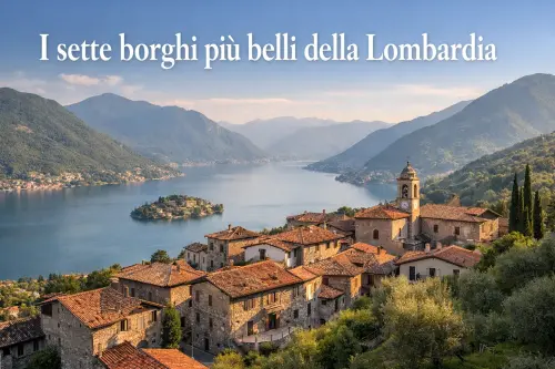 I sette borghi più belli della Lombardia: luoghi che stanno cambiando più di quanto sembri
